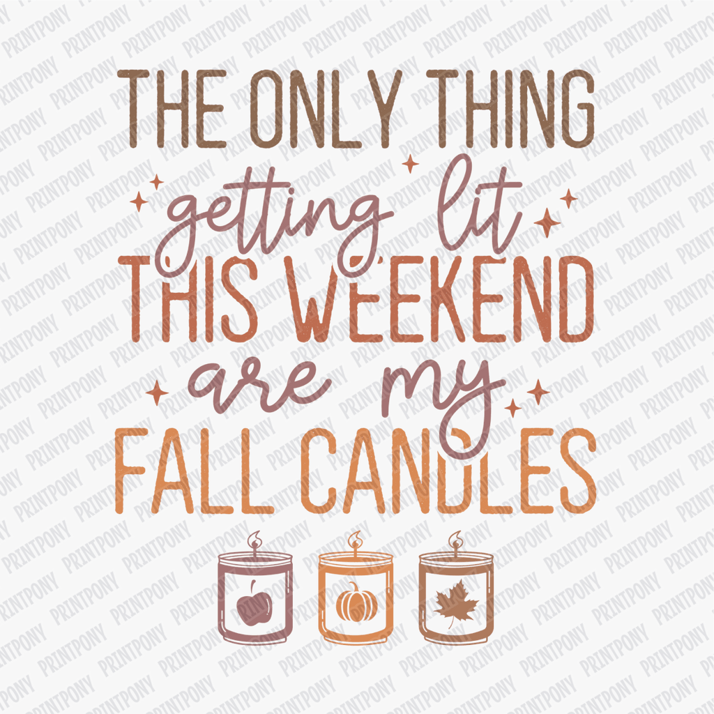 The Only Thing Getting Lit This Weekend, Are My Candles - DTF Transfer - PrintPony™