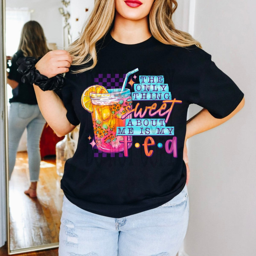 The Only Thing Sweet About Me, Is My Tea - DTF Transfer - PrintPony