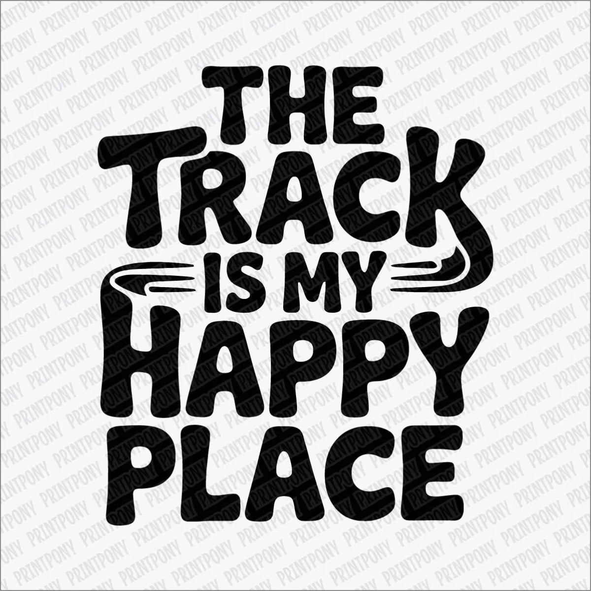 The Track Is My Happy Place DTF Transfer - PrintPony