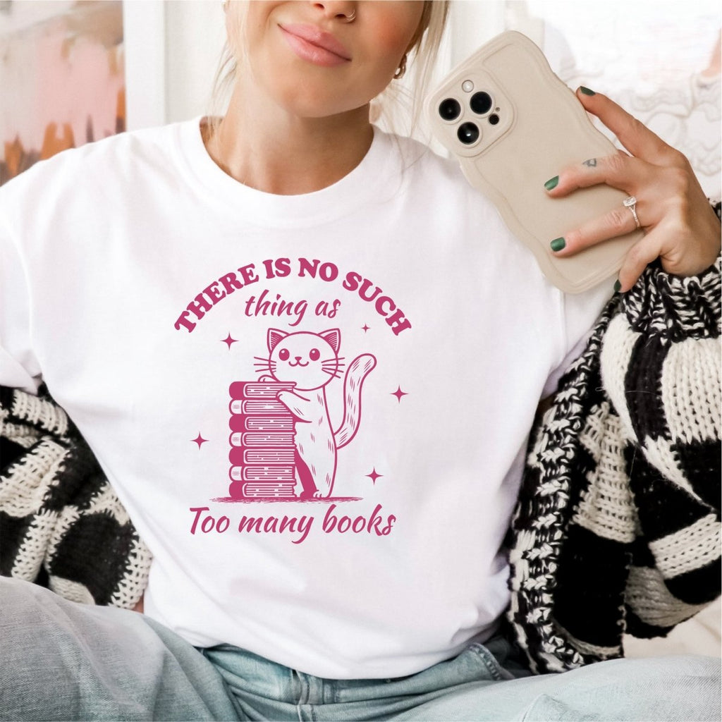 There Is No Such Thing as Too Many Books - DTF Transfer - PrintPony®