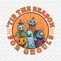 Tis' the Season for Ghouls - DTF Transfer - PrintPony