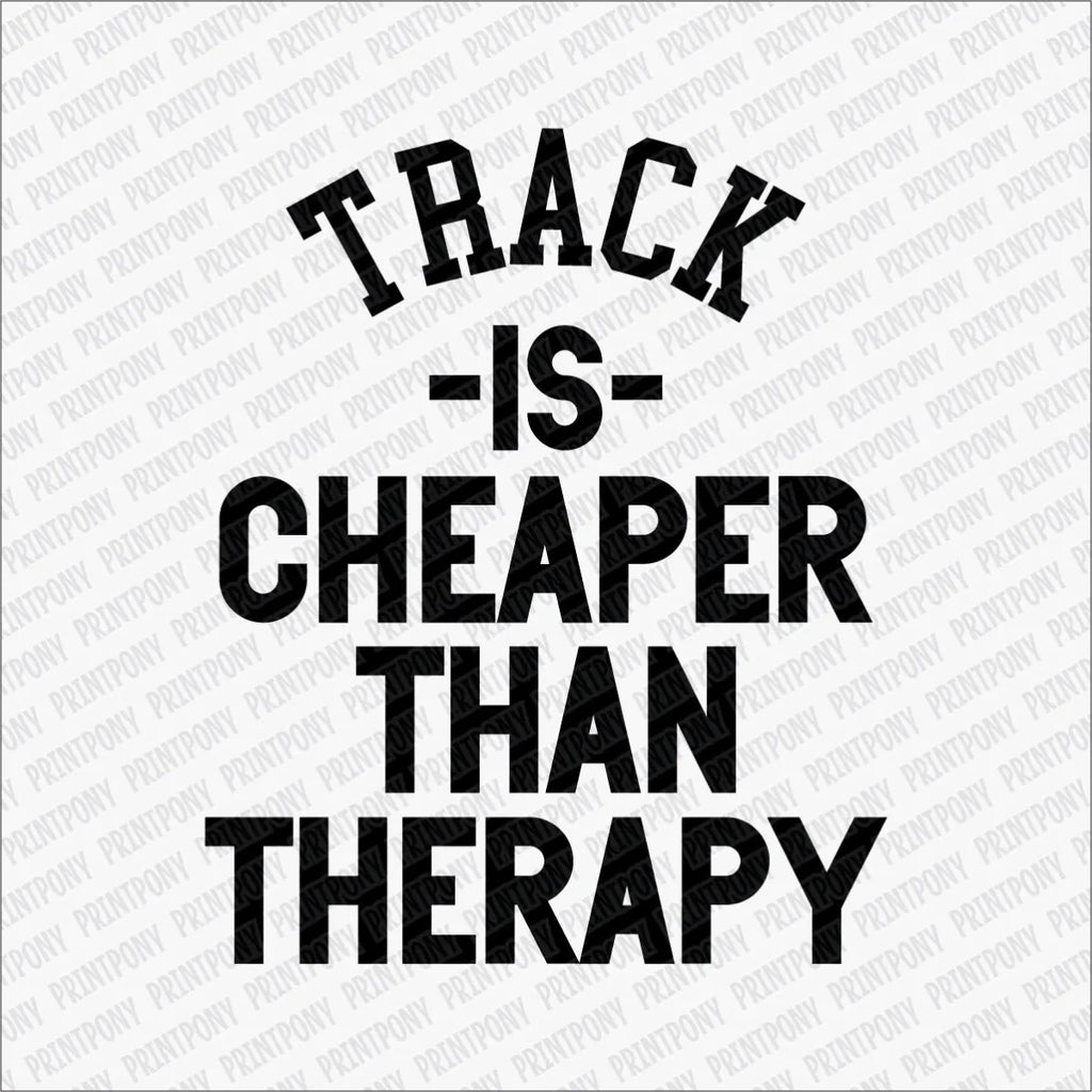 Track Is Cheaper than Therapy DTF Transfer - PrintPony