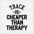 Track Is Cheaper than Therapy DTF Transfer - PrintPony