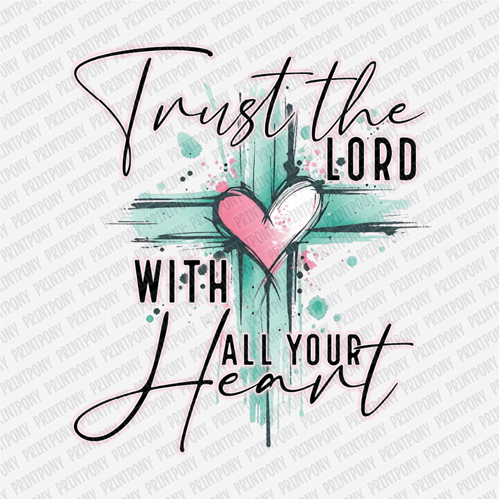 Trust in The Lord With All Your Heart - DTF Transfer - PrintPony