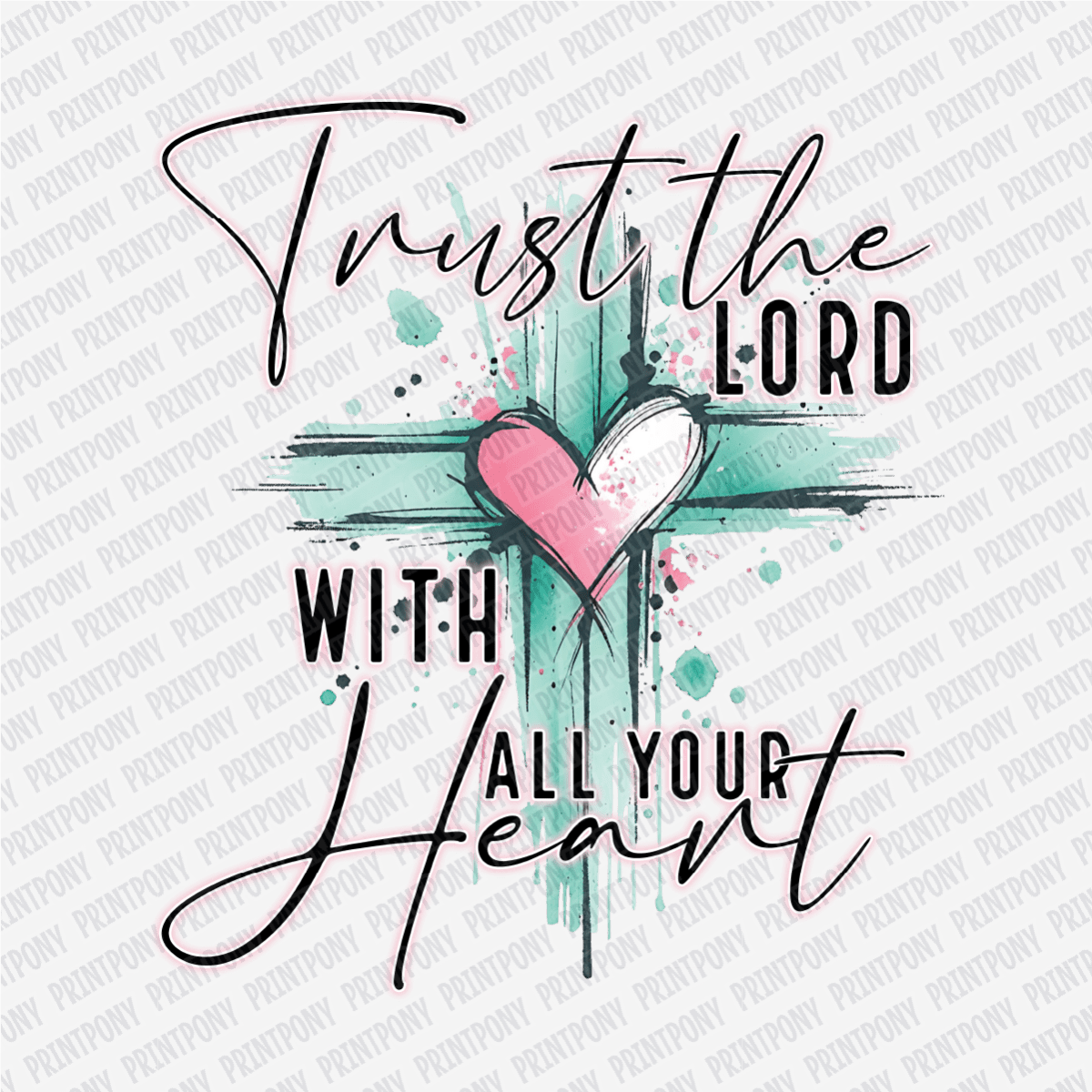 Trust in The Lord With All Your Heart - DTF Transfer - PrintPony