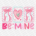 Valentine's Coquette Be Mine | Valentine's Day DTF Transfer - PrintPony