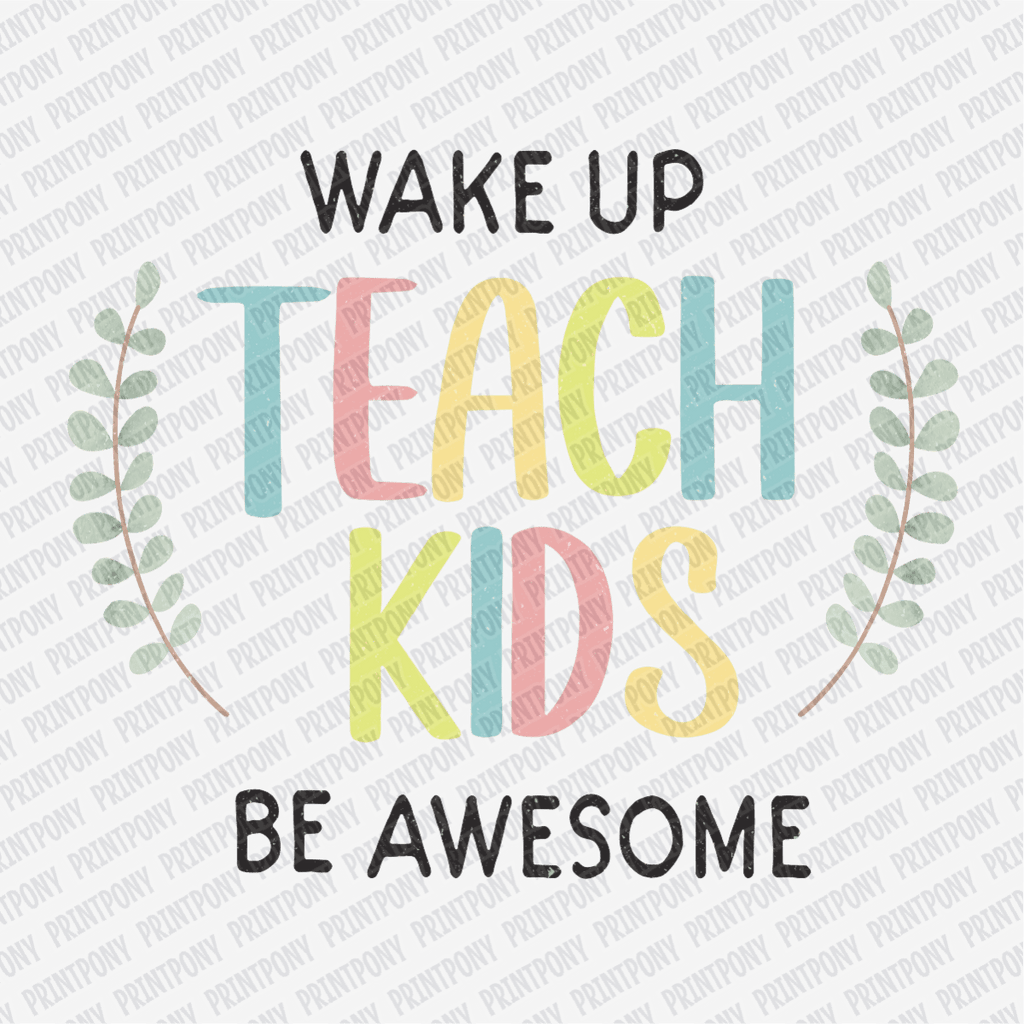 Wake up, Teach Kids, Be Awesome - DTF Transfer - PrintPony