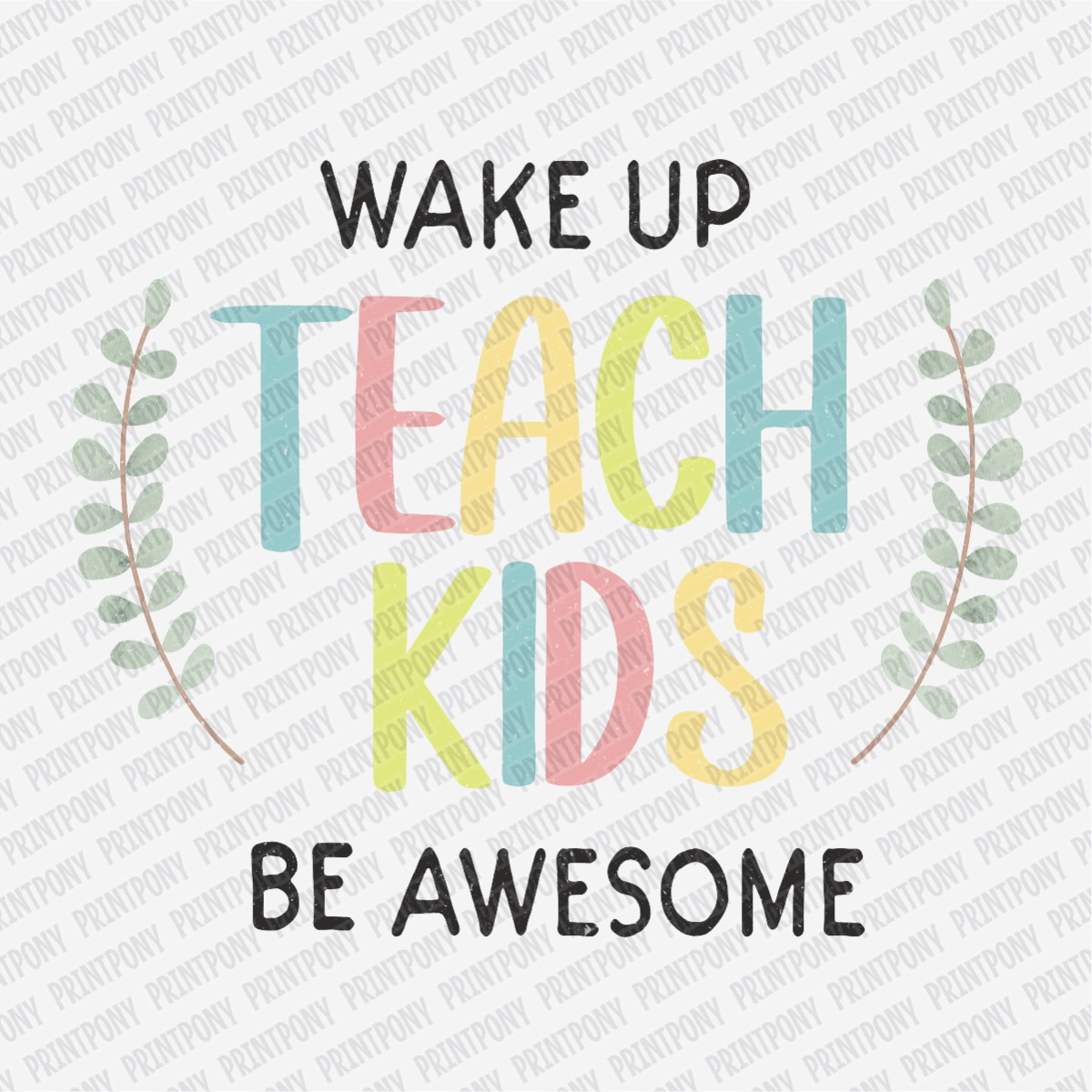 Wake up, Teach Kids, Be Awesome - DTF Transfer - PrintPony