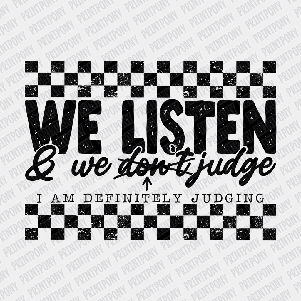 We Listen and We Judge DTF Transfer - PrintPony
