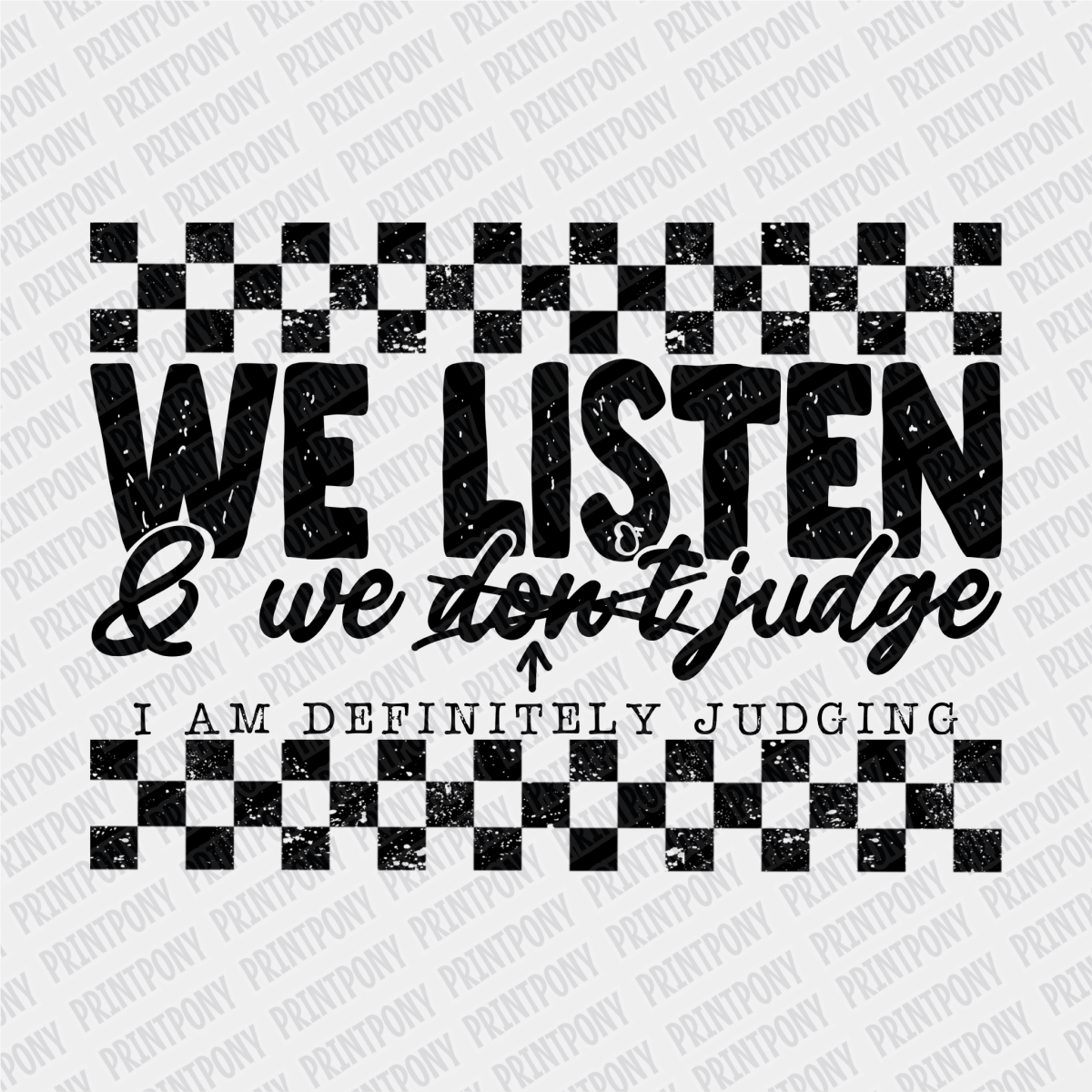 We Listen and We Judge DTF Transfer - PrintPony