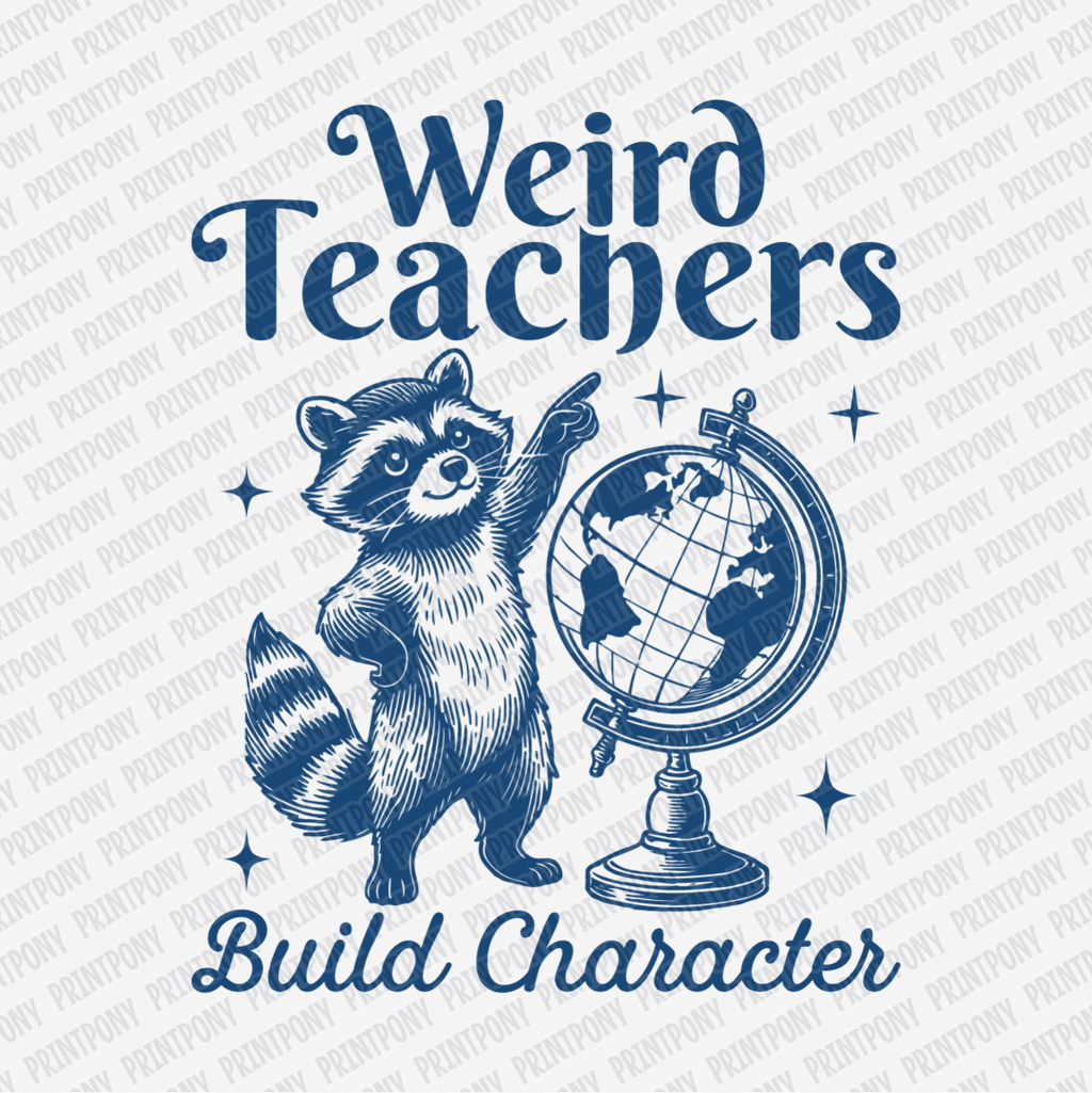 Weird Teachers Build Character - DTF Transfer - PrintPony