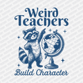 Weird Teachers Build Character - DTF Transfer - PrintPony