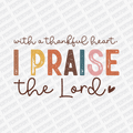 With a Thankful Heart, I Praise the Lord - (Distressed) DTF Transfer - PrintPony™