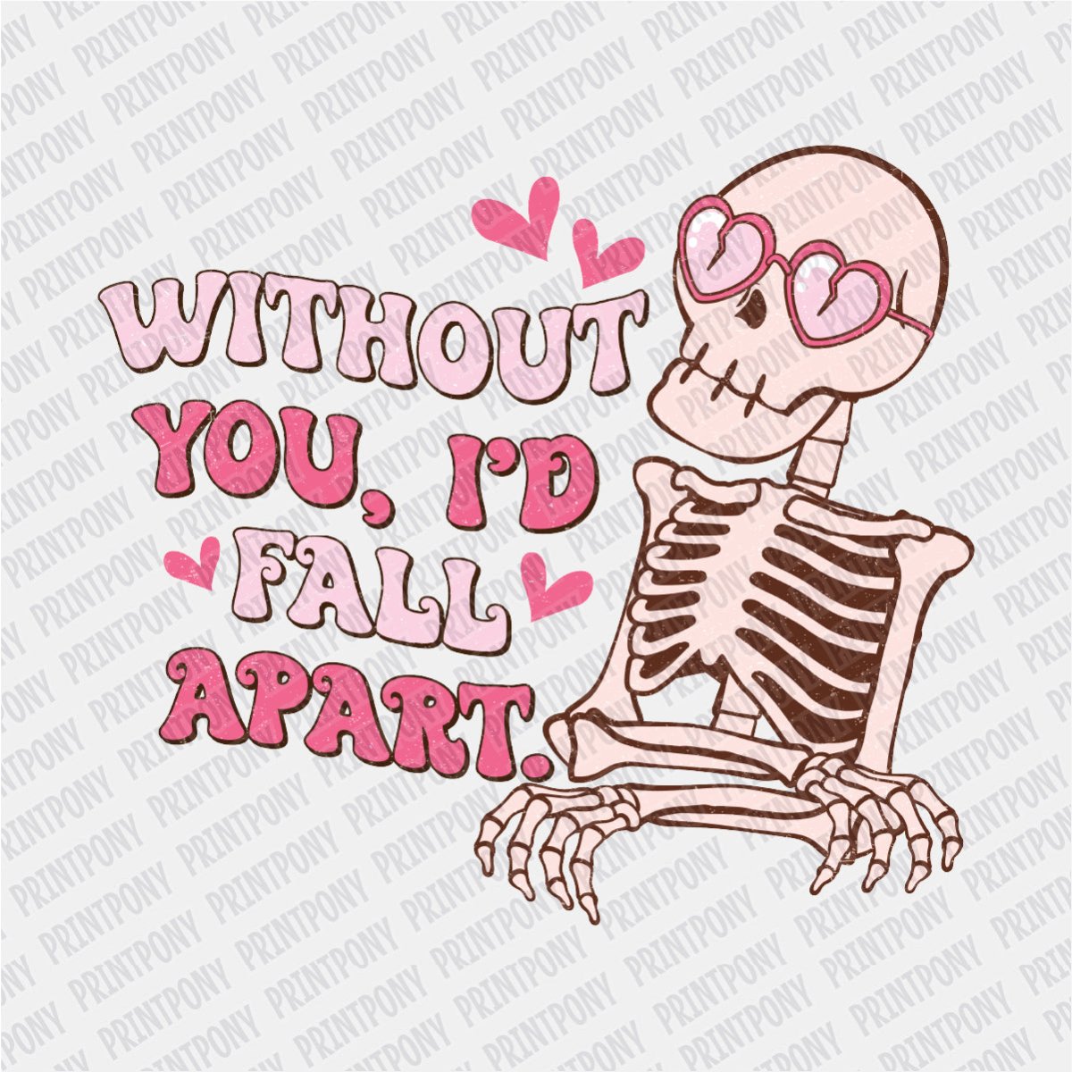 Without You, I'd Fall Apart Valentine DTF Transfer - PrintPony