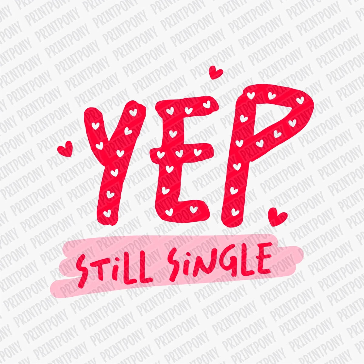 Yep Still Single | Valentine's Day DTF Transfer - PrintPony