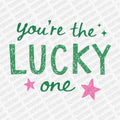 You're the Lucky One DTF Transfer - PrintPony