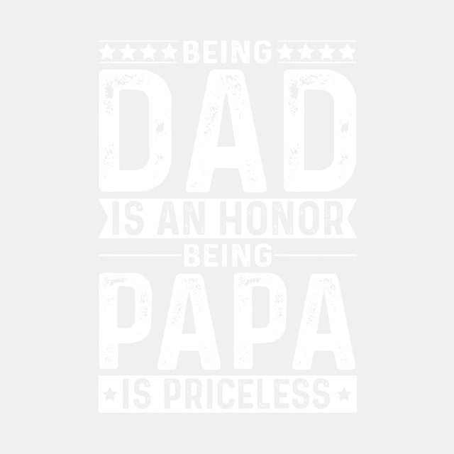 Being Dad is an Honor, Being Papa is Priceless - Ready to Press DTF Transfer - Print Pony™