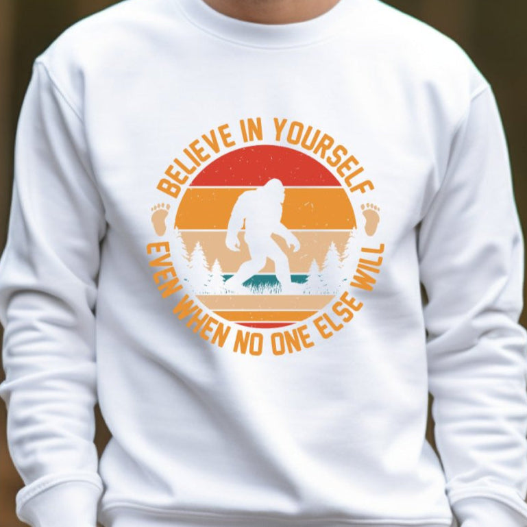 Bigfoot Believe in Yourself Even When No One Else Will - Ready to Press DTF Transfer - Print Pony