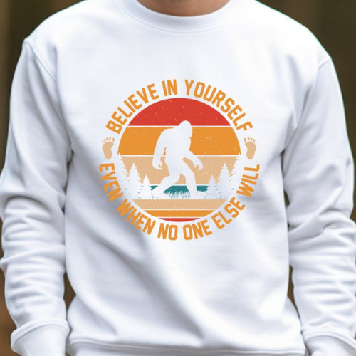 Bigfoot Believe in Yourself Even When No One Else Will - Ready to Press DTF Transfer - Print Pony