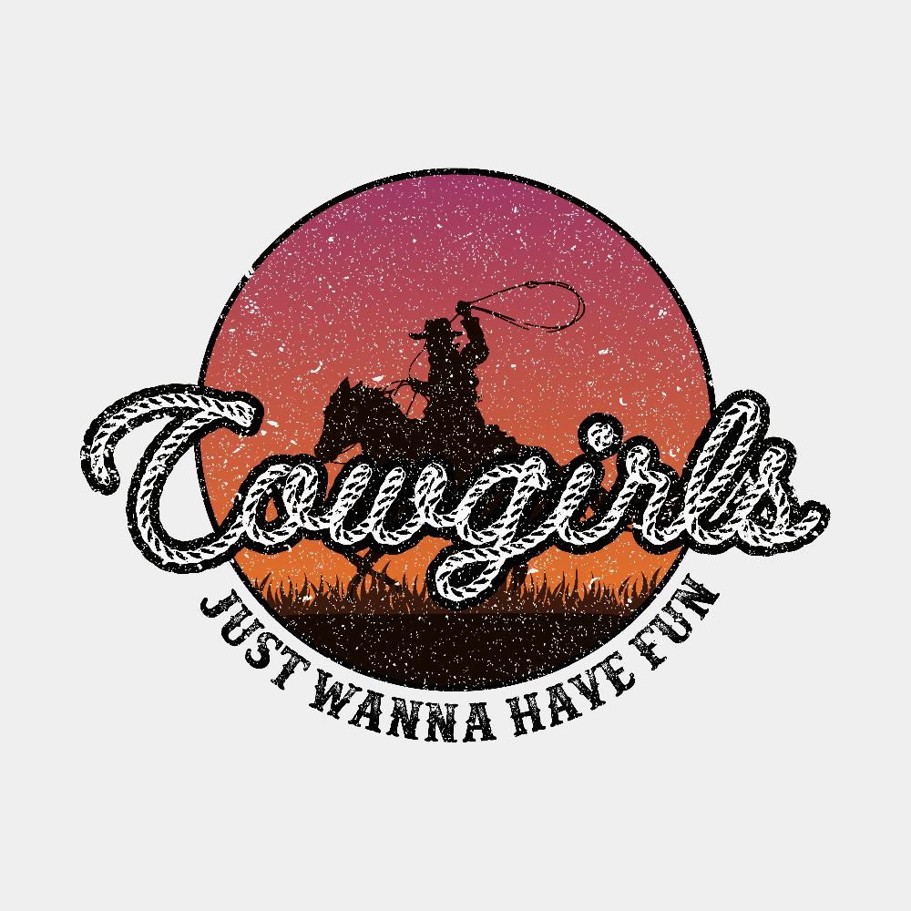 Cowgirls Just Wanna Have Fun DTF Transfer - Print Pony™