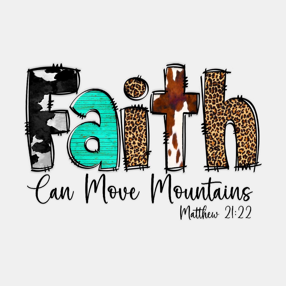 FAITH, Can Move Mountains - Ready to Press DTF Transfer - Print Pony™