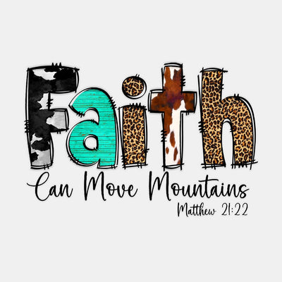 FAITH, Can Move Mountains - Ready to Press DTF Transfer - Print Pony™