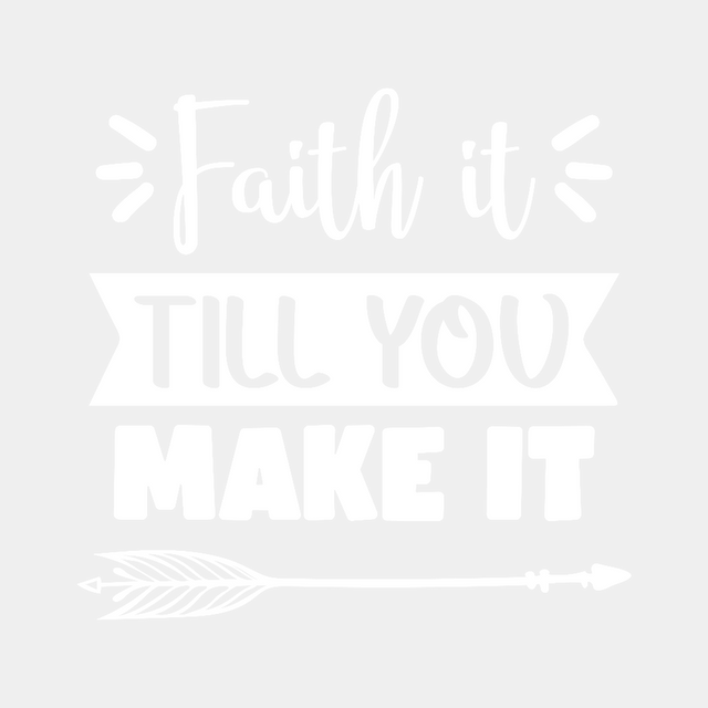 Faith it till You Make it- Ready to Press DTF Transfer - Print Pony™