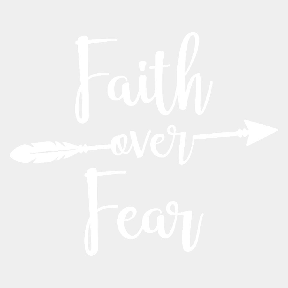 Faith Over Fear - Ready to Press DTF Transfer - Print Pony™