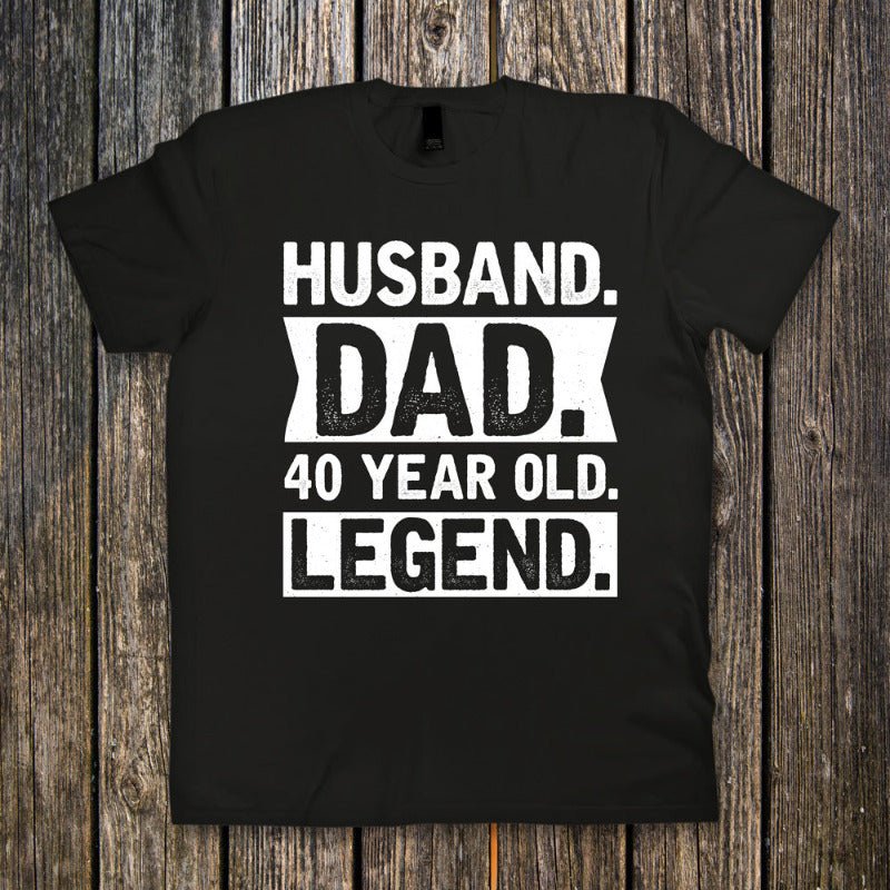 Husband. Dad. 40 Year Old. Legend. - Ready to Press DTF Transfer - Print Pony
