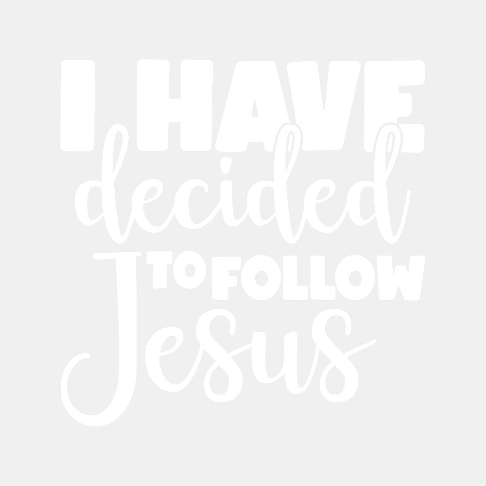 I have Decided to Follow Jesus - Ready to Press DTF Transfer - Print Pony™