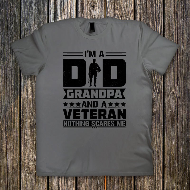 I'm a Dad, Grandpa, and a Veteran, Nothing Scares me - Ready to Press DTF Transfer - Print Pony
