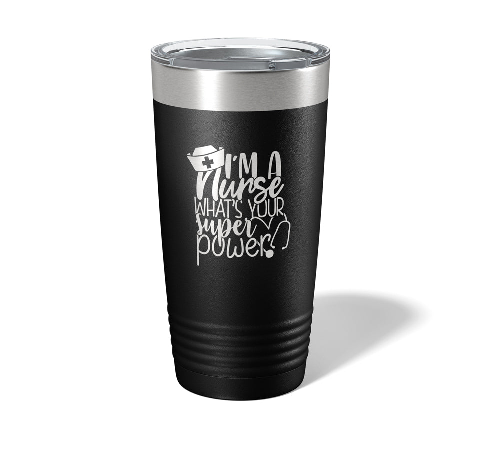 I'm a Nurse, What's Your Superpower? - Laser Engraved/Etched Tumblers - Print Pony™