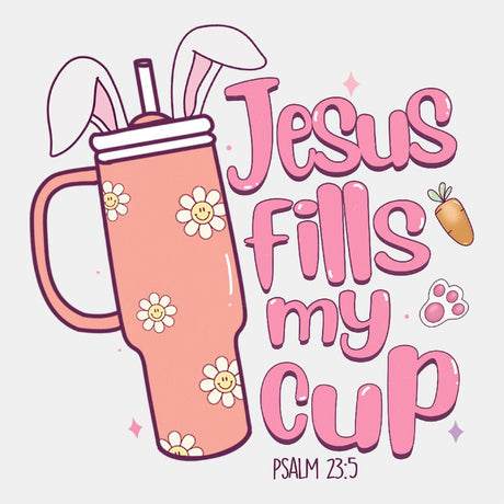 Jesus Fills my Cup - Easter DTF Transfer - Print Pony‚Ñ¢