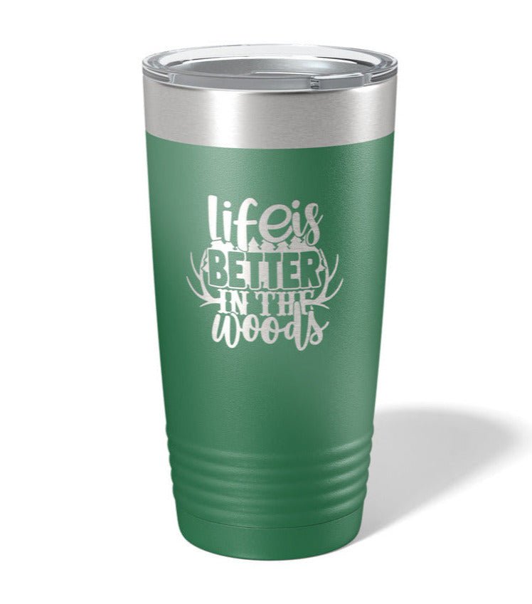 Life is Better in the Woods - Laser Engraved/Etched Tumblers - Print Pony™