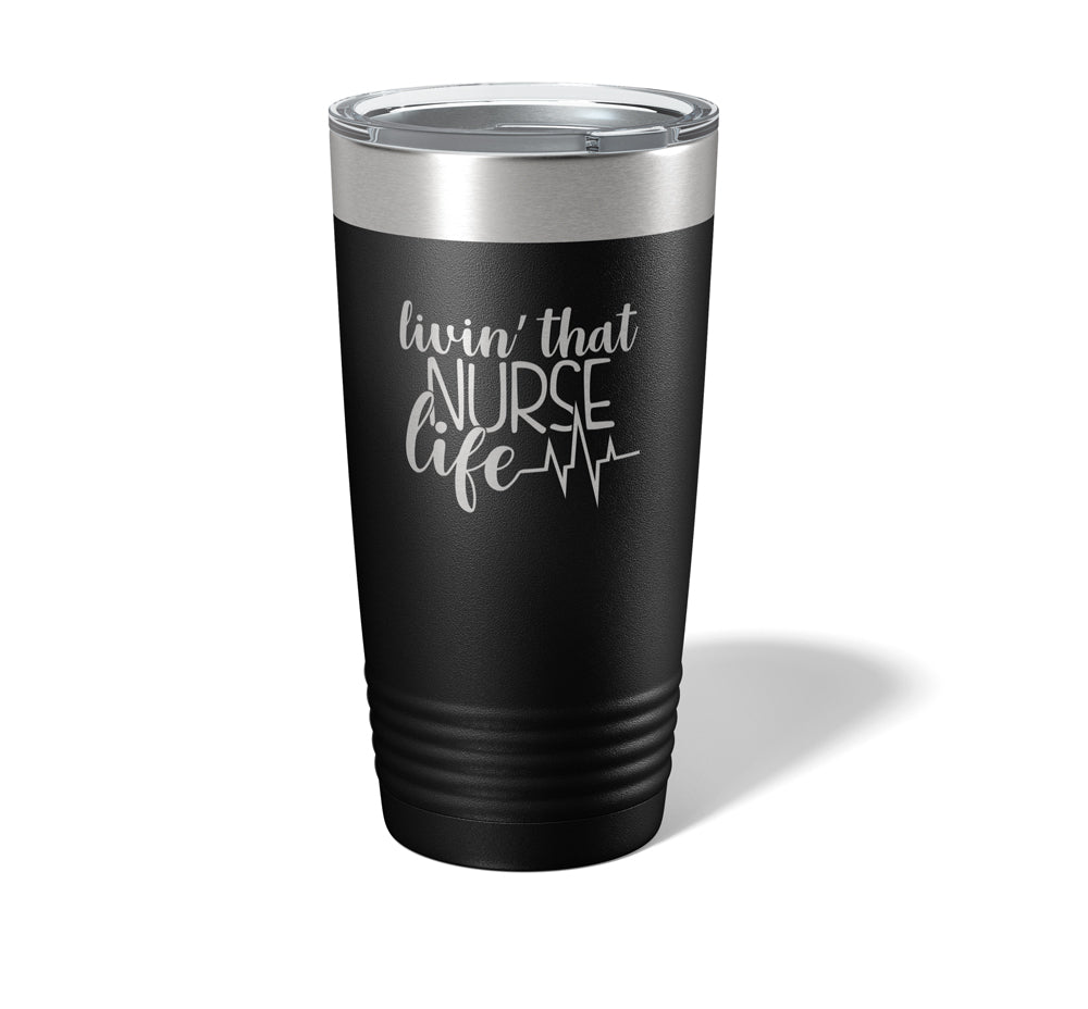 Livin' That Nurse Life - Laser Engraved/Etched Tumblers - Print Pony™