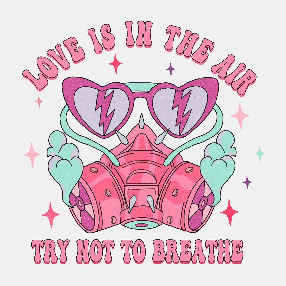 Love is in the Air, Try not to Breathe - Ready to Press DTF Transfer - Print Pony™