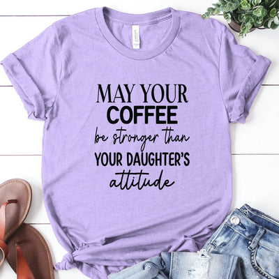 May your Coffee be Stronger than your Daughter's Attitude - Ready to Press DTF Transfer - Print Pony