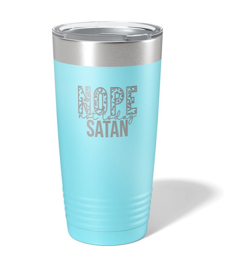 Nope, Not Today Satan - Laser Engraved/Etched Tumblers - Print Pony™