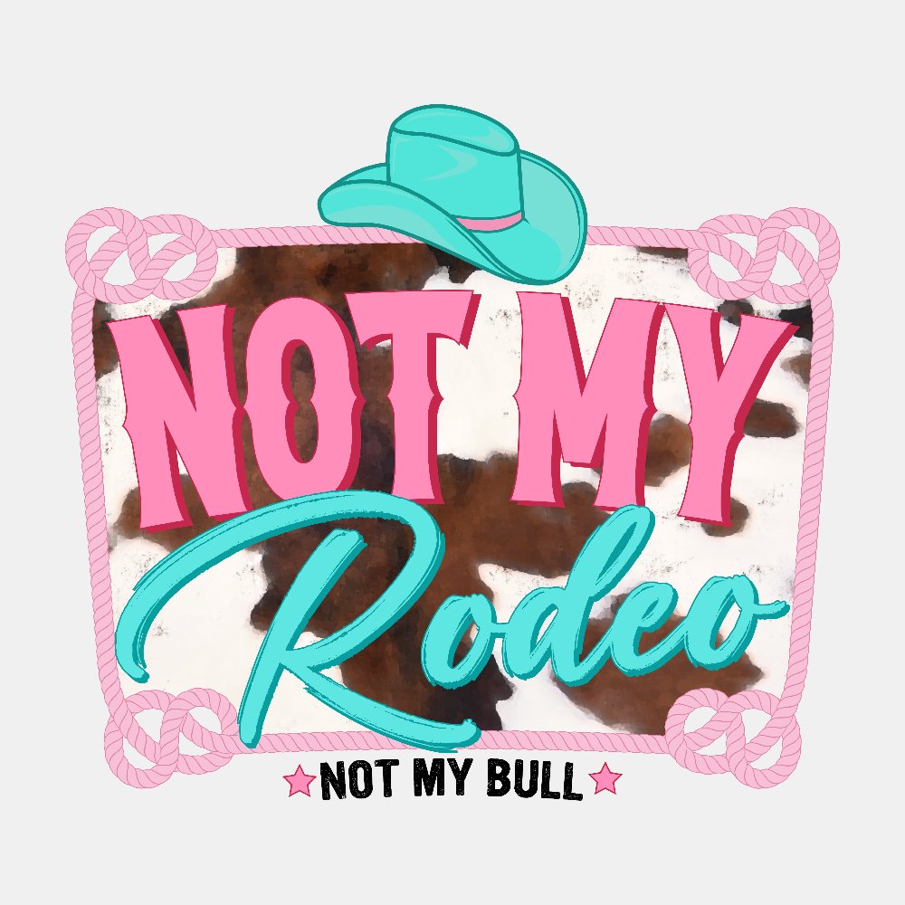 Not My Rodeo DTF Transfer - Print Pony™