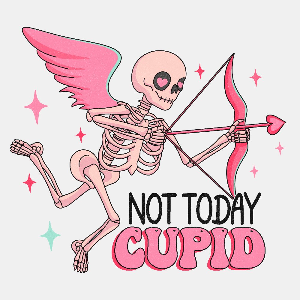 Not Today Cupid Ready to Press DTF Transfers - Print Pony™