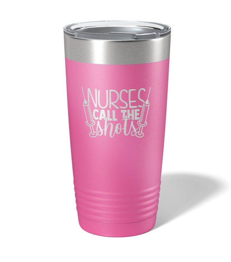 Nurses Call the Shots - Laser Engraved/Etched Tumblers - Print Pony™