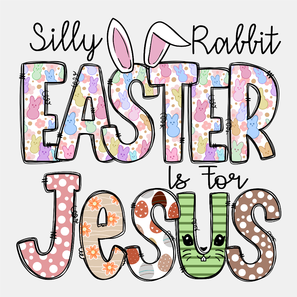 Silly Rabbit Easter is for Jesus DTF Transfer - Print Pony™