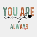 You Are Enough - Ready to Press DTF Transfer with sleeve - Print Pony‚Ñ¢