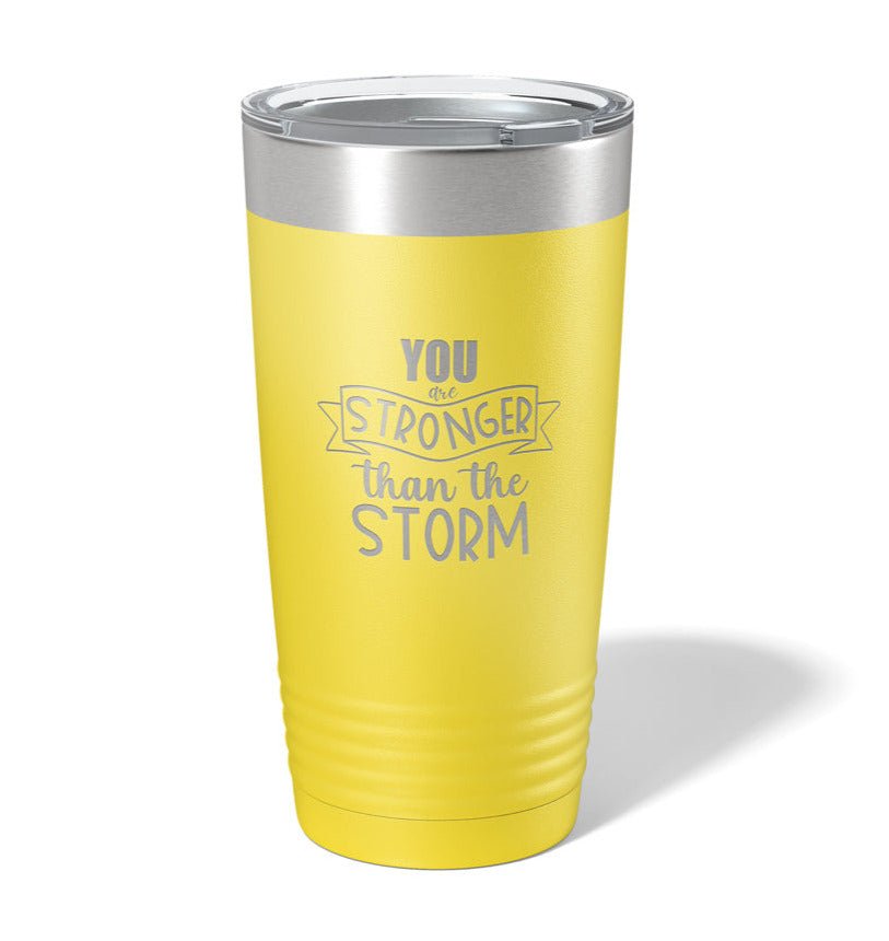 You are Stronger than the Storm - Laser Engraved/Etched Tumblers - Print Pony™
